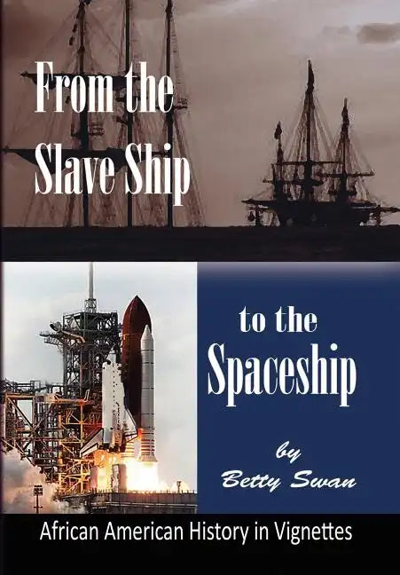 From the Slave Ship to the Spaceship: African American History in Vignettes - Hardcover