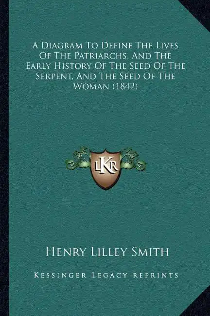 A Diagram To Define The Lives Of The Patriarchs, And The Early History Of The Seed Of The Serpent, And The Seed Of The Woman (1842) - Paperback