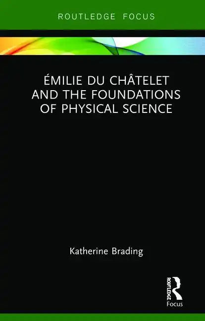 Émilie Du Châtelet and the Foundations of Physical Science - Hardcover