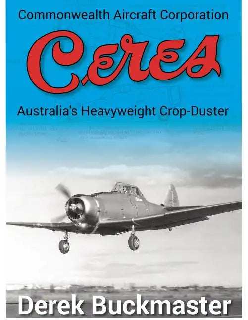 Commonwealth Aircraft Corporation Ceres: Australia's Heavyweight Crop-Duster - Paperback