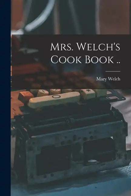 Mrs. Welch's Cook Book .. - Paperback
