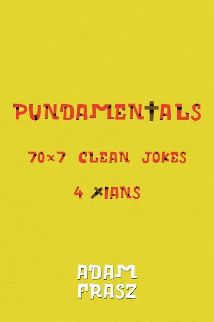 Pundamentals: A Collection of 70x7 Clean Jokes for Christians and Friends - Paperback