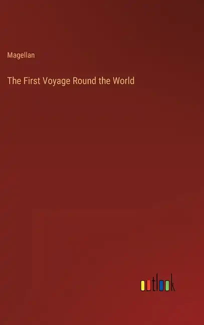 The First Voyage Round the World - Hardcover