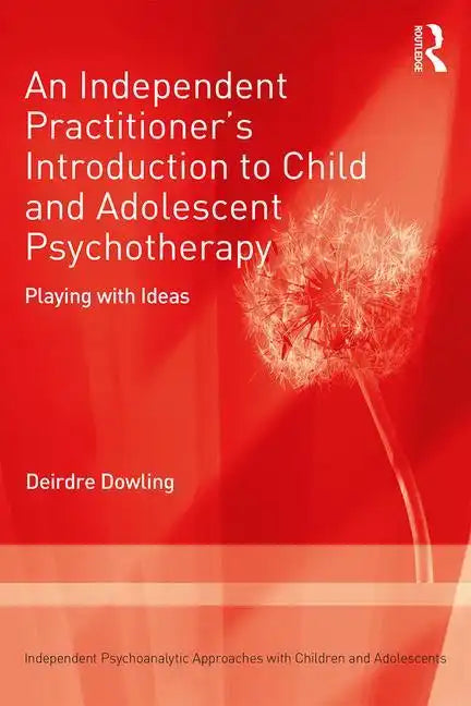An Independent Practitioner's Introduction to Child and Adolescent Psychotherapy: Playing with Ideas - Paperback