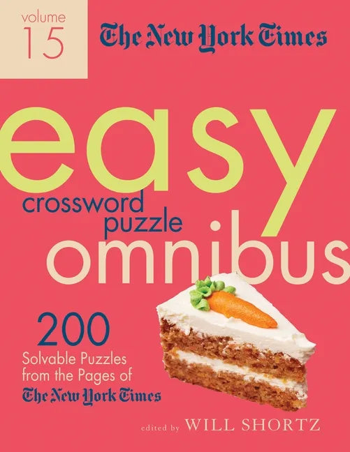 The New York Times Easy Crossword Puzzle Omnibus Volume 15: 200 Solvable Puzzles from the Pages of the New York Times - Paperback
