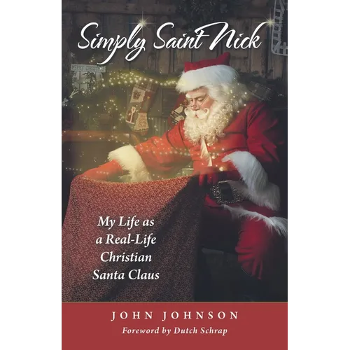 Simply Saint Nick: My Life as a Real-Life Christian Santa Claus - Paperback