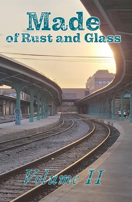 Made of Rust and Glass, Volume II - Paperback
