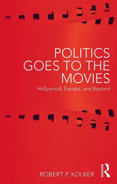 Politics Goes to the Movies: Hollywood, Europe, and Beyond - Paperback