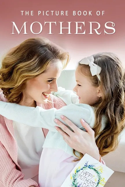 The Picture Book of Mothers: A Gift Book for Alzheimer's Patients and Seniors with Dementia - Paperback