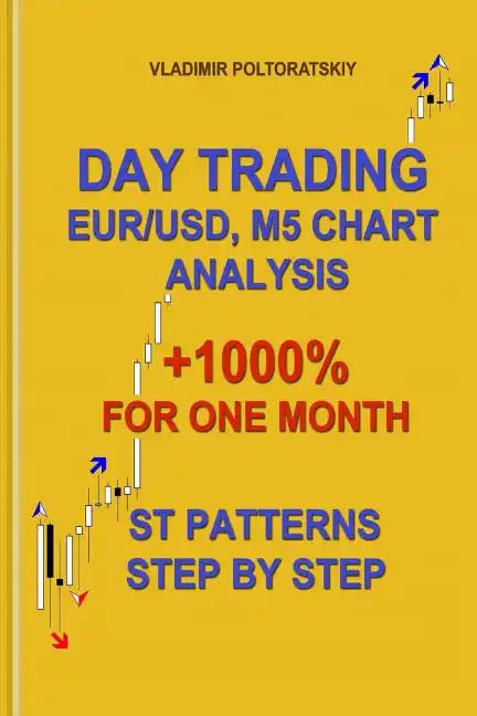 Day Trading EUR/USD, M5 Chart Analysis +1000% for One Month ST Patterns Step by Step - Paperback