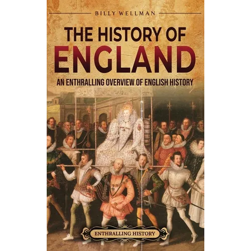 The History of England: An Enthralling Overview of English History - Hardcover