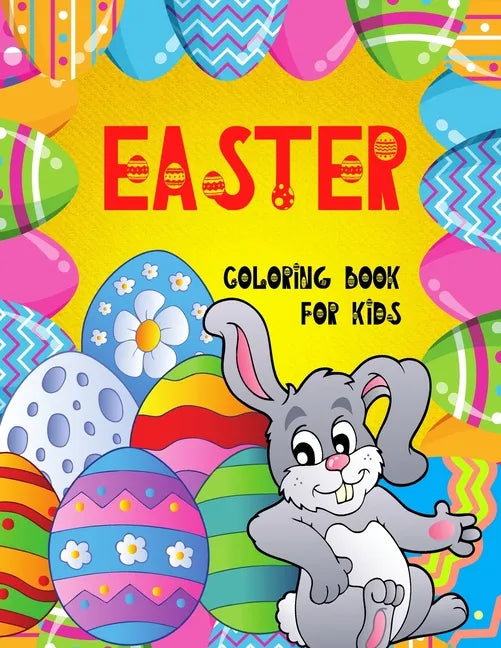Easter Coloring Book for Kids: : Cute Activity Book For Children Toddlers and Ages 4-8 BIG Pages 50 Cute and Fun Images Single Sided Large Easy to Pa - Paperback