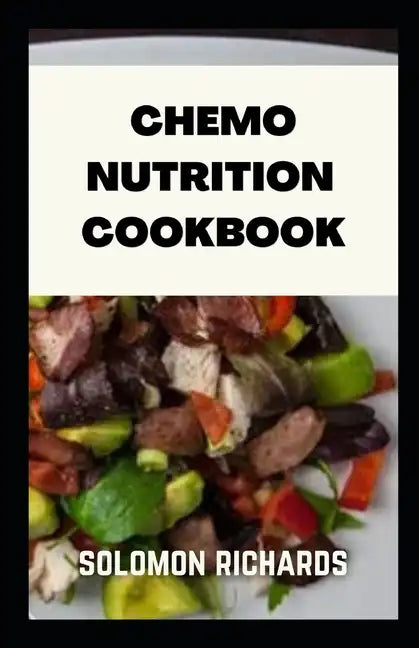 Chemo nutrition cookbook: Recipes for chemotherapy and after - Paperback