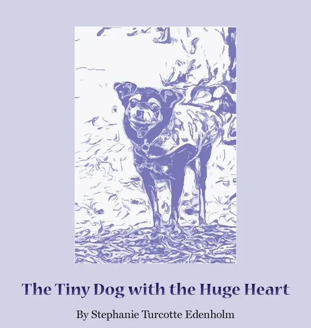 The Tiny Dog with the Huge Heart - Hardcover