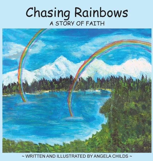Chasing Rainbows: A Story of Faith - Hardcover
