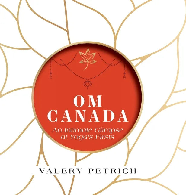 Om Canada: An Intimate Glimpse at Yoga's Firsts - Hardcover
