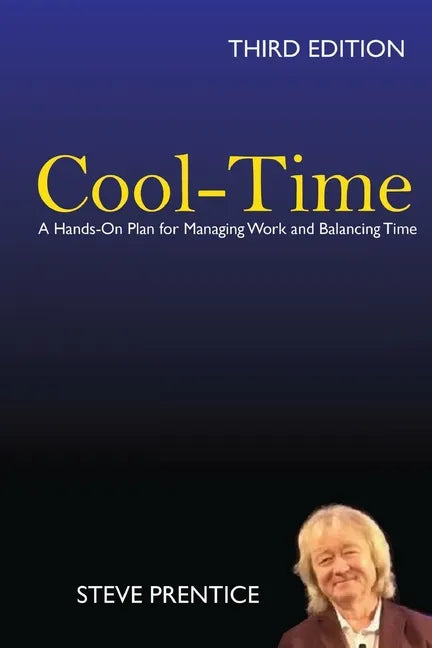 Cool-Time: A Hands On Plan for Managing Work and Balancing Time: Third Edition - Paperback