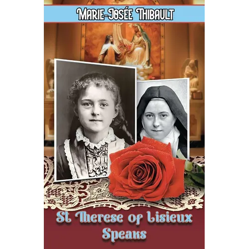 St Therese of Lisieux Speaks - Book 1: I Am The Heart of the Rose - Paperback