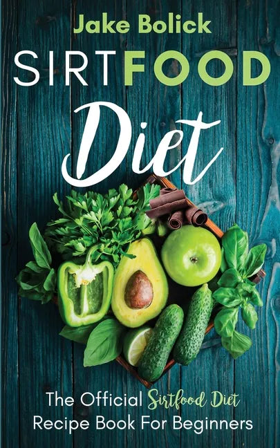 Sirtfood Diet The Official Sirtfood Diet Recipe Book For Beginners - Paperback