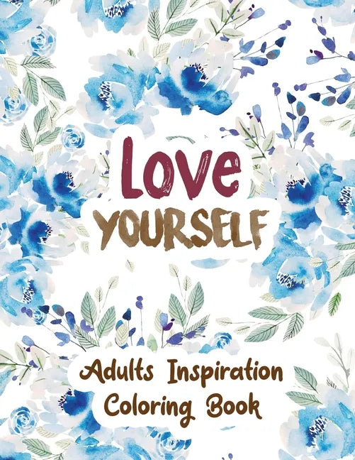 Love Yourself: Adults Inspiration Coloring Book, Designs for Adults Relaxation, Release Your Anger, Stress Relief Curse Words, Christmas Gift idea. - Paperback
