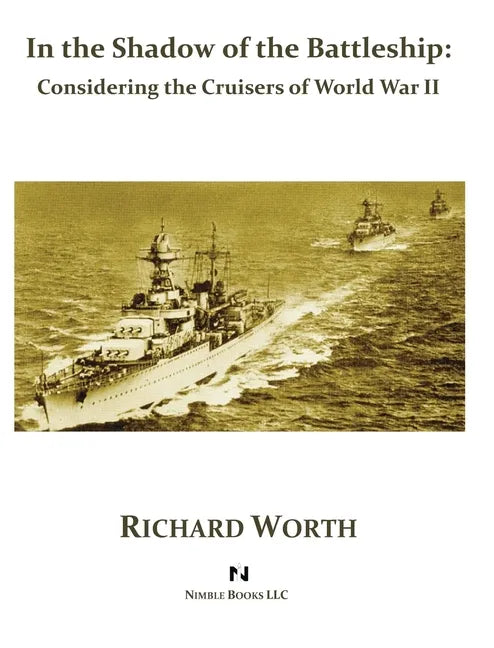 In the Shadow of the Battleship: Considering the Cruisers of World War II - Hardcover