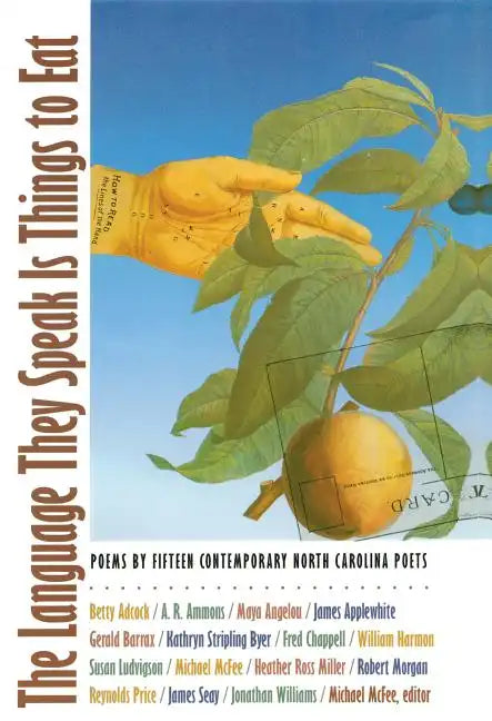 The Language They Speak Is Things to Eat: Poems By Fifteen Contemporary North Carolina Poets - Paperback