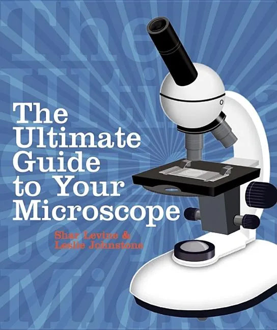 The Ultimate Guide to Your Microscope - Paperback