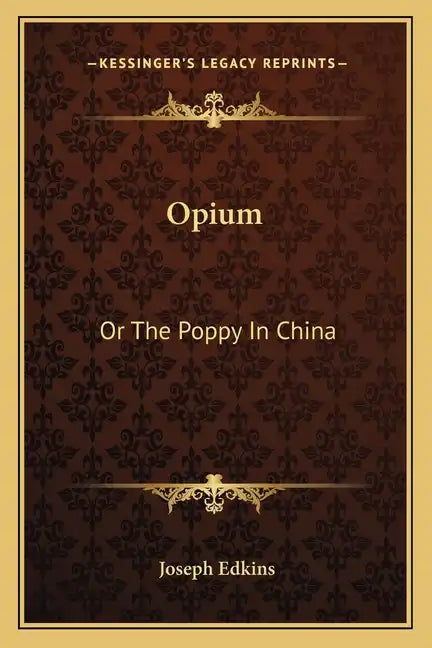Opium: Or the Poppy in China - Paperback