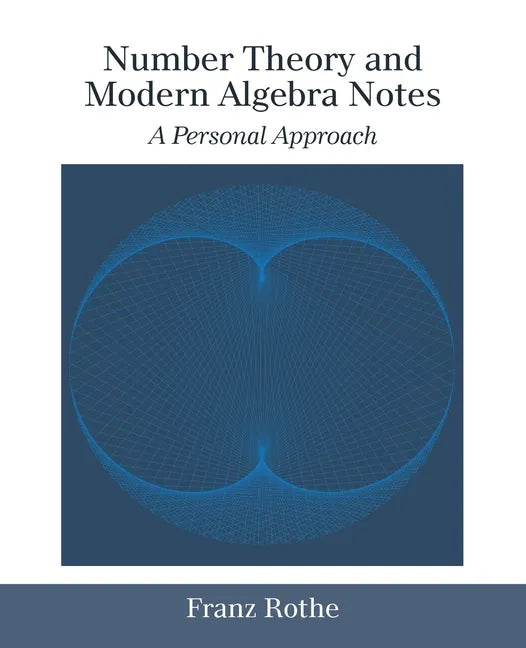 Number Theory and Modern Algebra Notes: A Personal Approach - Paperback