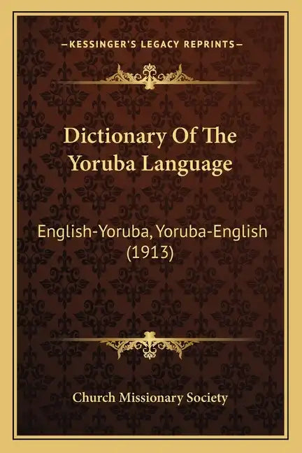 Dictionary Of The Yoruba Language: English-Yoruba, Yoruba-English (1913) - Paperback