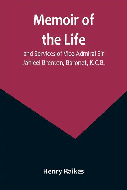 Memoir of the Life and Services of Vice-Admiral Sir Jahleel Brenton, Baronet, K.C.B. - Paperback
