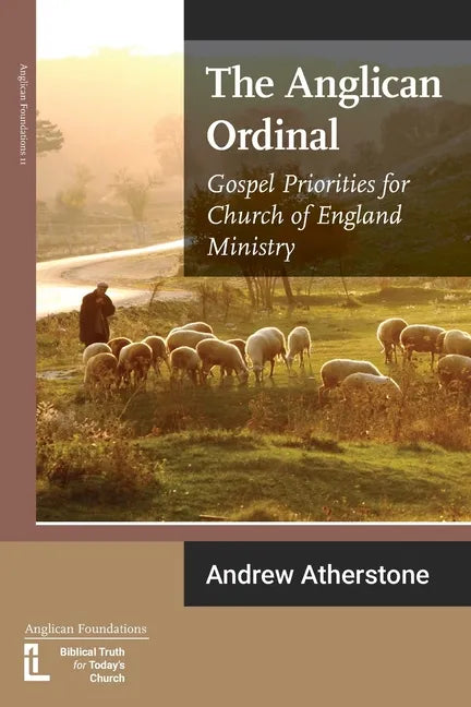 The Anglican Ordinal: Gospel Priorities for Church of England Ministry - Paperback