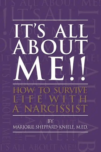 It's All About ME!!: How to Survive Life with a Narcissist - Paperback