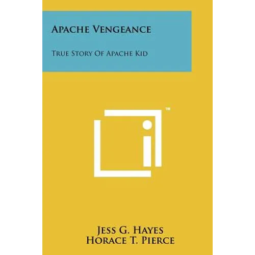 Apache Vengeance: True Story Of Apache Kid - Paperback