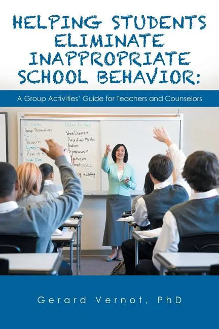 Helping Students Eliminate Inappropriate School Behavior: A Group Activities' Guide for Teachers and Counselors - Paperback