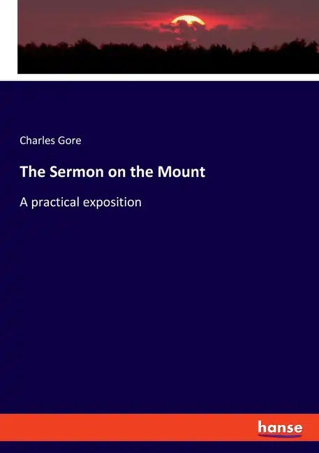 The Sermon on the Mount: A practical exposition - Paperback