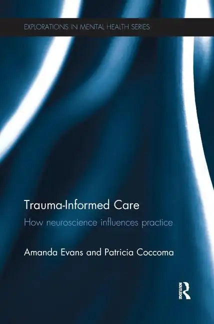 Trauma-Informed Care: How Neuroscience Influences Practice - Paperback