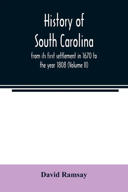 History of South Carolina: from its first settlement in 1670 to the year 1808 (Volume II) - Paperback