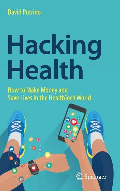 Hacking Health: How to Make Money and Save Lives in the Healthtech World - Hardcover