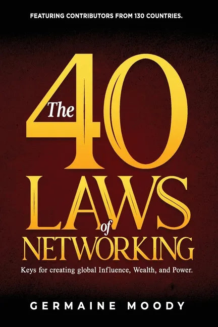 The 40 Laws of Networking: Keys to creating global Influence, Wealth, and Power - Paperback