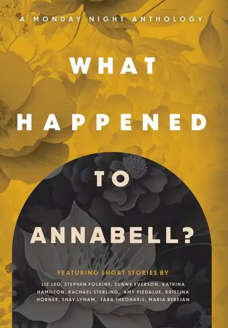 What Happened to Annabell?: A Monday Night Anthology - Hardcover