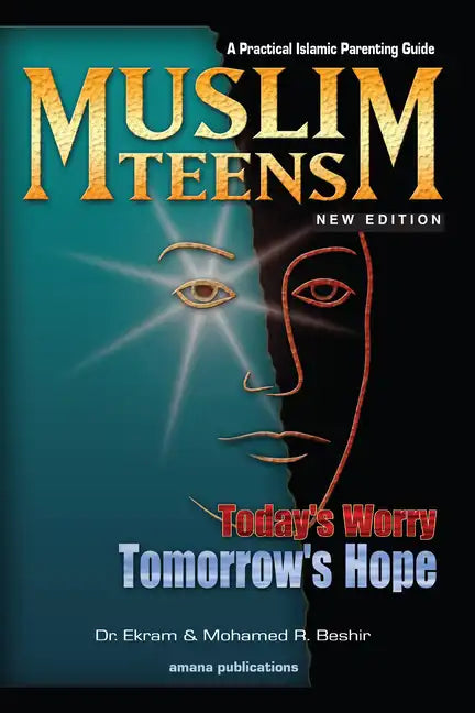 Muslim Teens: Today's Worry, Tomorrow's Hope: A Practical Islamic Parenting Guide - Paperback
