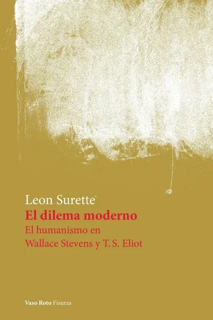 El dilema moderno. El humanismo en Wallace Stevens y T.S. Eliot - Paperback