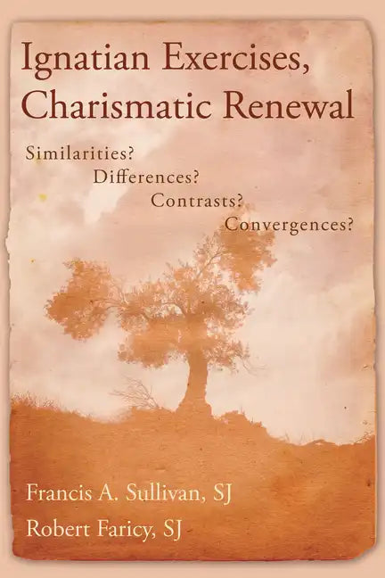 Ignatian Exercises, Charismatic Renewal: Similarities? Differences? Contrasts? Convergences? - Paperback