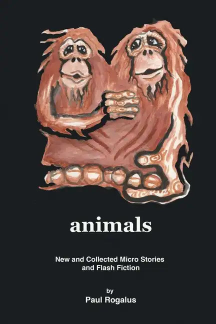 animals: New and Collected Micro Stories and Flash Fiction - Paperback