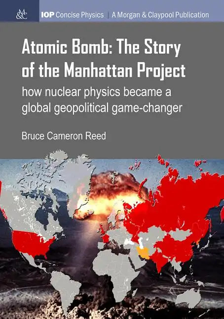 Atomic Bomb: The Story of the Manhattan Project: How nuclear physics became a global geopolitical game-changer - Paperback