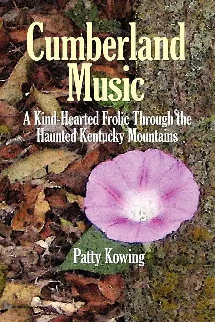 Cumberland Music: A Kind-Hearted Frolic Through the Haunted Kentucky Mountains - Paperback