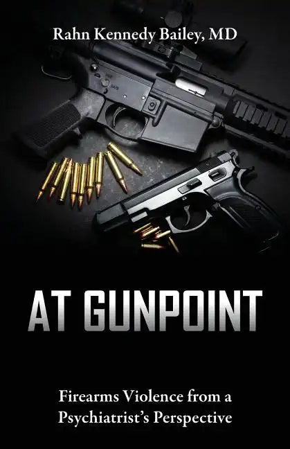 At Gunpoint: Firearms Violence from a Psychiatrist's Perspective - Paperback