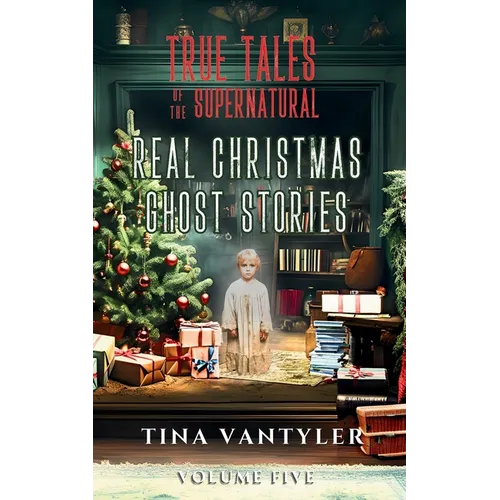 True Tales Of The Supernatural: Real Christmas Ghost Stories: Volume Five - Paperback