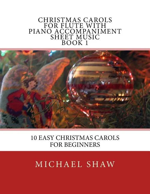 Christmas Carols For Flute With Piano Accompaniment Sheet Music Book 1: 10 Easy Christmas Carols For Beginners - Paperback